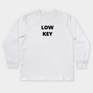 Low Key Kids Long Sleeve T-Shirt